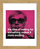 The idea of waiting for something makes it more exciting (Framed)